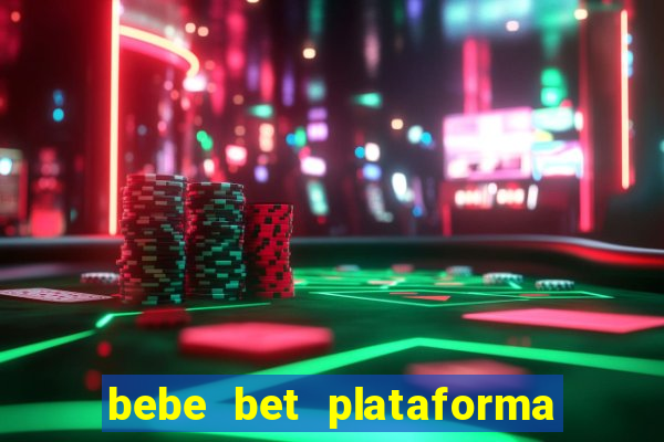 bebe bet plataforma de jogos